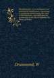 Herculanensia : or archeological and philological dissertations, containing a manuscript found among the ruins of Herculaneum ; and dedicated (by permission) to His Royal Highness the Prince of Wales, W. Drummond 