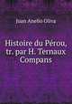 Histoire du Perou, tr. par H. Ternaux Compans, Juan Anelio Oliva 
