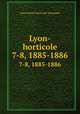 Lyon-horticole. 7-8, 1885-1886, Association horticole lyonnaise 