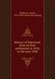 History of Maryland; from its first settlement in 1634, to the year 1848, McSherry, James, 1819-1869. [from old catalog] 