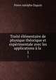 Traite elementaire de physique theorique et experimentale avec les applications a la ., Pierre Adolphe Daguin 