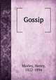Gossip, Morley, Henry, 1822-1894 