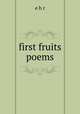 first fruits poems, e h r 