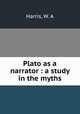 Plato as a narrator : a study in the myths, Harris, W. A 