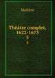 Thtre complet, 1622-1673. 5, Molie?re 