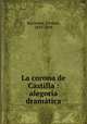 La corona de Castilla : alegoria dramatica, Barrantes, Vicente, 1829-1898 