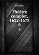 Thtre complet, 1622-1673. 6, Molie?re 
