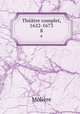 Thtre complet, 1622-1673. 8, Molie?re 