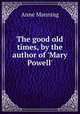 The good old times, by the author of 