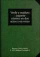 Verde y madura : juguete comico en dos actos y en verso, Pedro Maria Barrera 