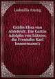 Grfin Elisa von Ahlefeldt: Die Gattin Adolphs von Ltzow, die Freundin Karl Immermann`s, Ludmilla Assing 