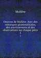 Oeuvres de Molire. Avec des remarques grammaticales, des avertissemens et des observations sur chaque pice. 5, Molie?re 
