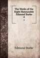 The Works of the Right Honourable Edmund Burke. 4, Edmund Burke 