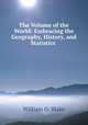 The Volume of the World: Embracing the Geography, History, and Statistics ., William O. Blake 