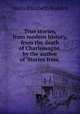 True stories, from modern history, from the death of Charlemagne, by the author of 