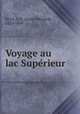 Voyage au lac Supe?rieur, Louis E?douard Rivot 