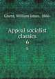 Appeal socialist classics. 6, Ghent, William James, 1866- 