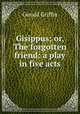 Gisippus; or, The forgotten friend: a play in five acts, Griffin Gerald 