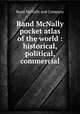 Rand McNally pocket atlas of the world : historical, political, commercial, Rand McNally and Company 