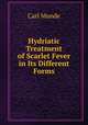 Hydriatic Treatment of Scarlet Fever in Its Different Forms, Carl Munde 