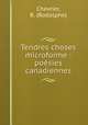 Tendres choses microforme : poesies canadiennes, Chevrier, R. (Rodolphe) 