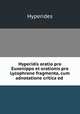 Hyperidis oratio pro Euxenippo et orationis pro Lycophrone fragmenta, cum adnotatione critica ed ., Hyperides 
