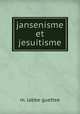 jansenisme et jesuitisme, M. Labbe Guettee 