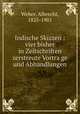 Indische Skizzen : vier bisher in Zeitschriften zerstreute Vortra?ge und Abhandlungen, Weber, Albrecht, 1825-1901 