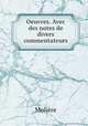 Oeuvres. Avec des notes de divers commentateurs, Molie?re 