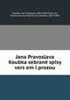 Jana Pravoslava Koubka sebrane? spisy vers?em i prozou, Jan Pravoslav Koubek 