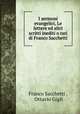 I sermoni evangelici, Le lettere ed altri scritti inediti o rari di Franco Sacchetti, Franco Sacchetti , Ottavio Gigli 