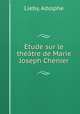 Etude sur le theatre de Marie Joseph Chenier, Lieby, Adolphe 