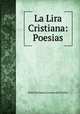 La Lira Cristiana: Poesias, Dona Enriqueta Lozano de Vilchez 