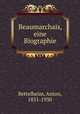 Beaumarchais. Eine Biographie, Bettelheim, Anton, 1851-1930 
