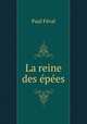 La reine des epees, Feval Paul 