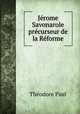 Jerome Savonarole precurseur de la Reforme, Theodore Paul 