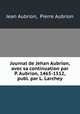 Journal de Jehan Aubrion, avec sa continuation par P. Aubrion, 1465-1512, publ. par L. Larchey, Jean Aubrion, Pierre Aubrion 