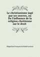 Le christianisme juge par ses ?uvres, ou De l
