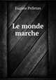 Le monde marche ., Eugene Pelletan 