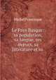 Le Pays Basque: sa population, sa langue, ses m?urs, sa litterature et sa ., Michel Francisque 