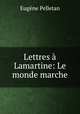 Lettres a Lamartine: Le monde marche, Eugene Pelletan 