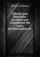 Liberty and Necessity: In which are Considered the Laws of Association of ., Henry Carleton 