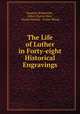 The Life of Luther in Forty-eight Historical Engravings, 