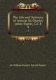The Life and Opinions of General Sir Charles James Napier, G.C.B.. 4, Sir William Francis Patrick Napier 