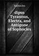 dipus Tyrannus, Electra, and Antigone of Sophocles, Софокл 