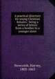 A practical directory for young Christian females : being a series of letters from a brother to a younger sister, Newcomb, Harvey, 1803-1863 