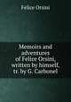 Memoirs and adventures of Felice Orsini, written by himself, tr. by G. Carbonel, Felice Orsini 