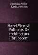 Marci Vitruvii Pollionis De architectura libri decem, Vitruvius Pollio , Karl Lorentzen 