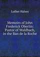 Memoirs of John Frederick Oberlin: Pastor of Waldbach, in the Ban de la Roche, Luther Halsey 