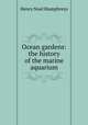 Ocean gardens: the history of the marine aquarium, Henry Noel Humphreys 